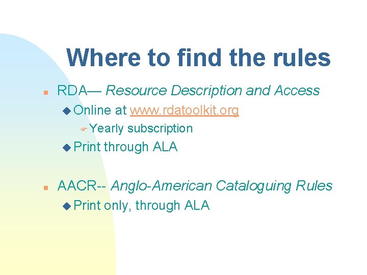 Where to find the rules n RDA— Resource Description and Access u Online at