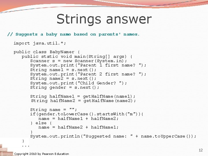 Strings answer // Suggests a baby name based on parents' names. import java. util.