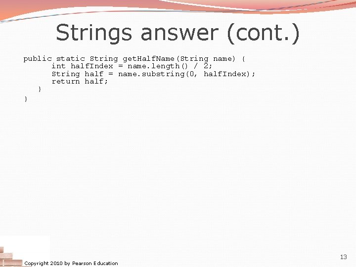 Strings answer (cont. ) public static String get. Half. Name(String name) { int half.