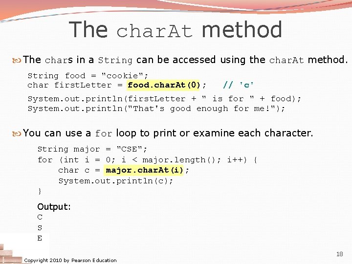 The char. At method The chars in a String can be accessed using the