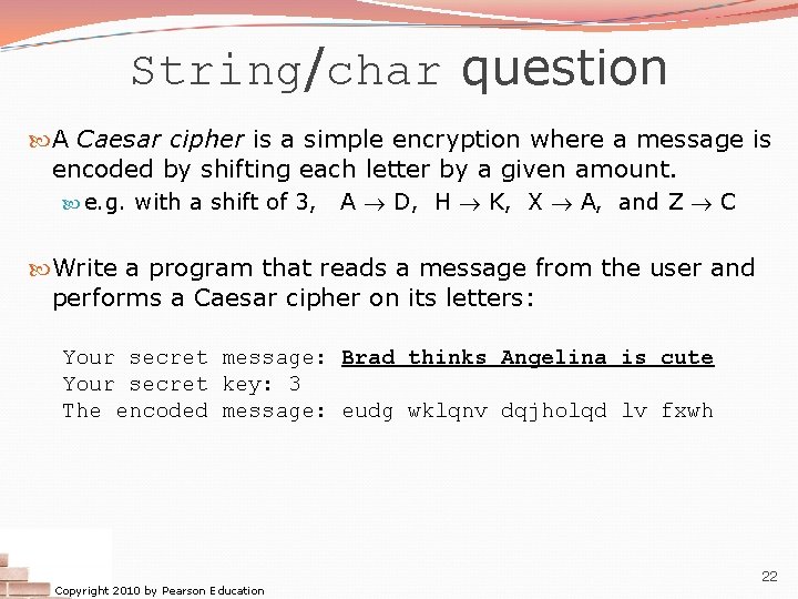 String/char question A Caesar cipher is a simple encryption where a message is encoded