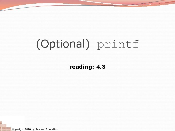 (Optional) printf reading: 4. 3 Copyright 2010 by Pearson Education 