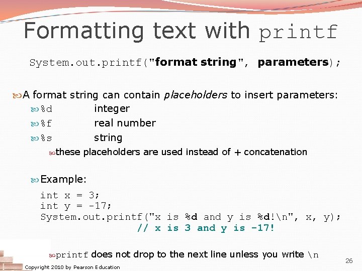 Formatting text with printf System. out. printf("format string", parameters); A format string can contain