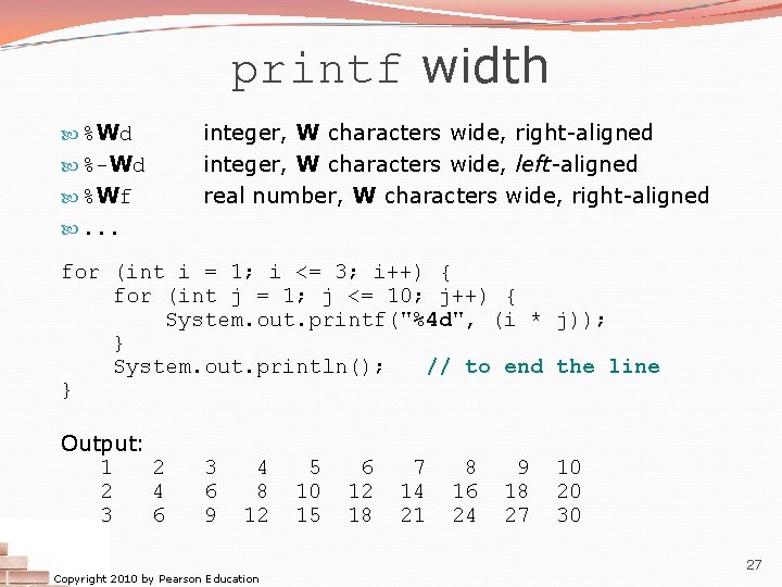 printf width %Wd %-Wd %Wf integer, W characters wide, right-aligned integer, W characters wide,