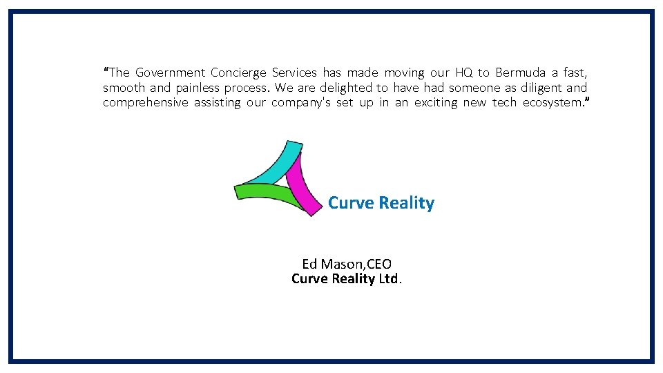 “The Government Concierge Services has made moving our HQ to Bermuda a fast, smooth