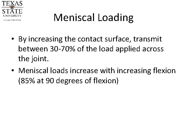 Meniscal Loading • By increasing the contact surface, transmit between 30 -70% of the Meniscal Loading • By increasing the contact surface, transmit between 30 -70% of the