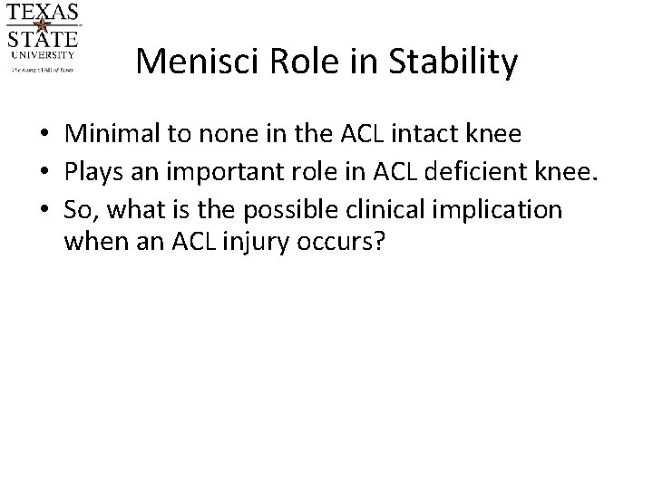 Menisci Role in Stability • Minimal to none in the ACL intact knee •