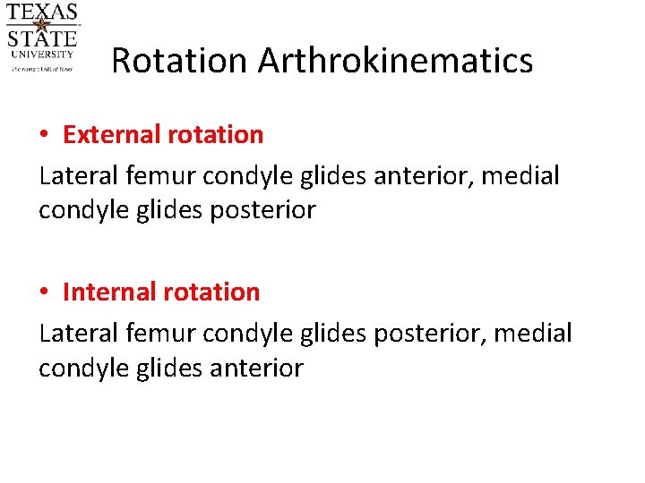 Rotation Arthrokinematics • External rotation Lateral femur condyle glides anterior, medial condyle glides posterior