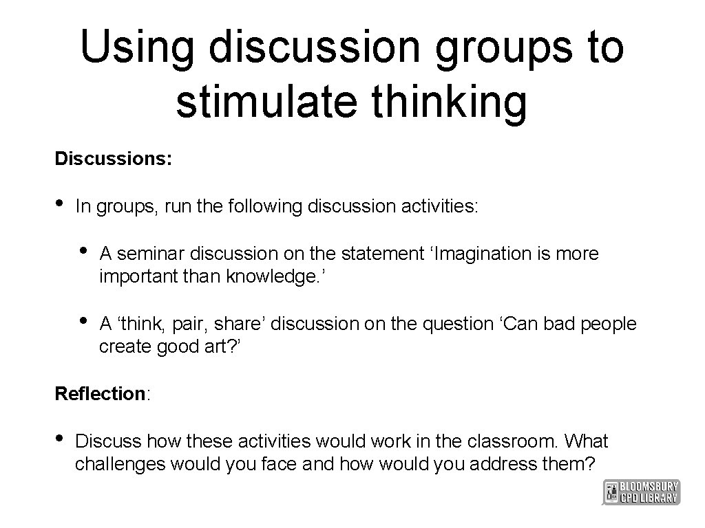 Using discussion groups to stimulate thinking Discussions: • In groups, run the following discussion