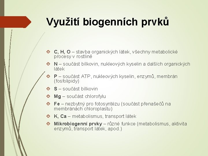 Využití biogenních prvků C, H, O – stavba organických látek, všechny metabolické procesy v