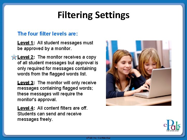 Filtering Settings The four filter levels are: Level 1: All student messages must be