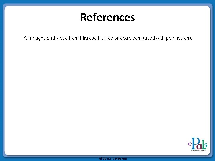 References All images and video from Microsoft Office or epals. com (used with permission).