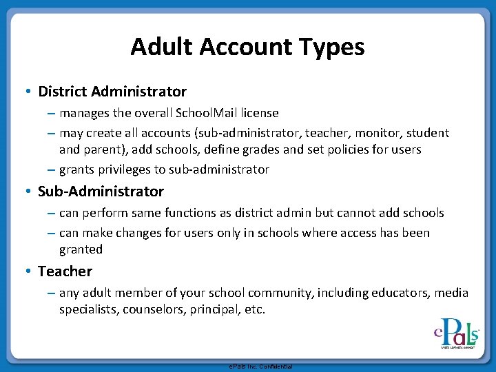 Adult Account Types • District Administrator – manages the overall School. Mail license –