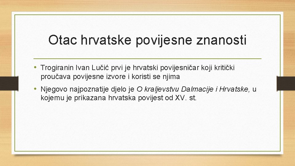 Otac hrvatske povijesne znanosti • Trogiranin Ivan Lučić prvi je hrvatski povijesničar koji kritički