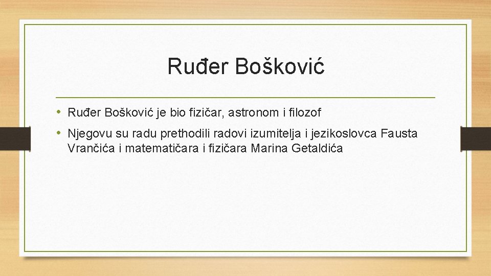 Ruđer Bošković • Ruđer Bošković je bio fizičar, astronom i filozof • Njegovu su