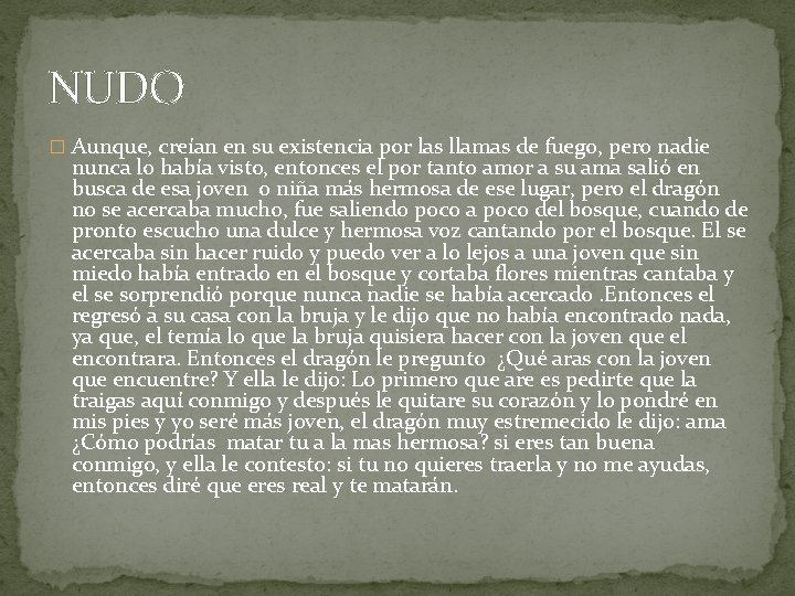 NUDO � Aunque, creían en su existencia por las llamas de fuego, pero nadie