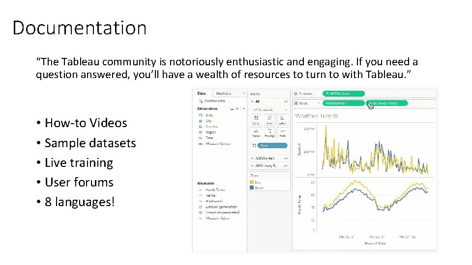 Documentation “The Tableau community is notoriously enthusiastic and engaging. If you need a question