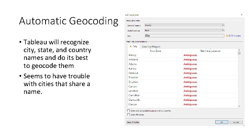 Automatic Geocoding • Tableau will recognize city, state, and country names and do its