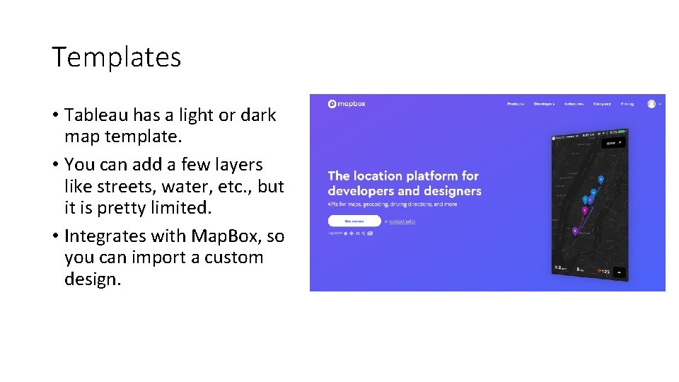 Templates • Tableau has a light or dark map template. • You can add