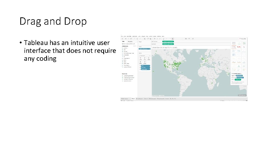 Drag and Drop • Tableau has an intuitive user interface that does not require