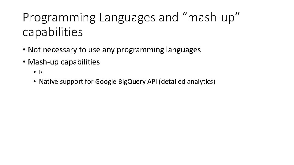 Programming Languages and “mash-up” capabilities • Not necessary to use any programming languages •