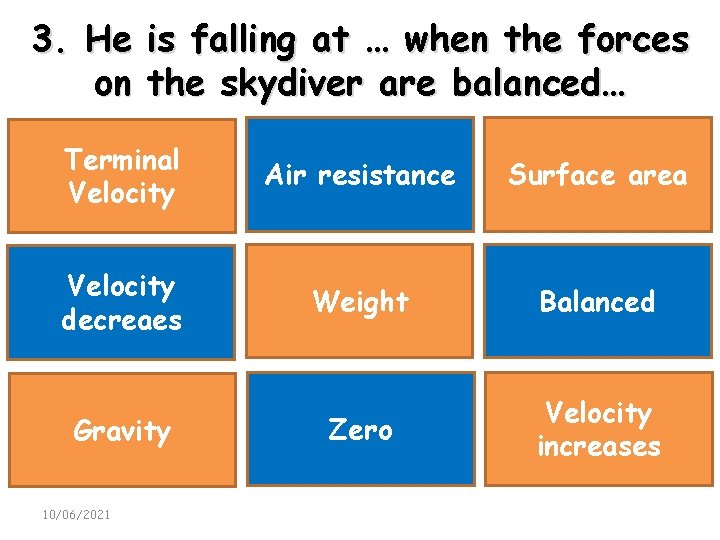 3. He is falling at … when the forces on the skydiver are balanced…