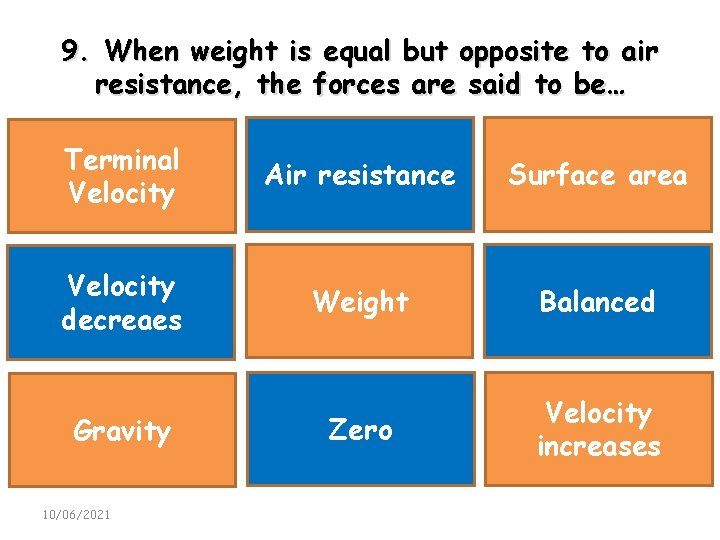 9. When weight is equal but opposite to air resistance, the forces are said