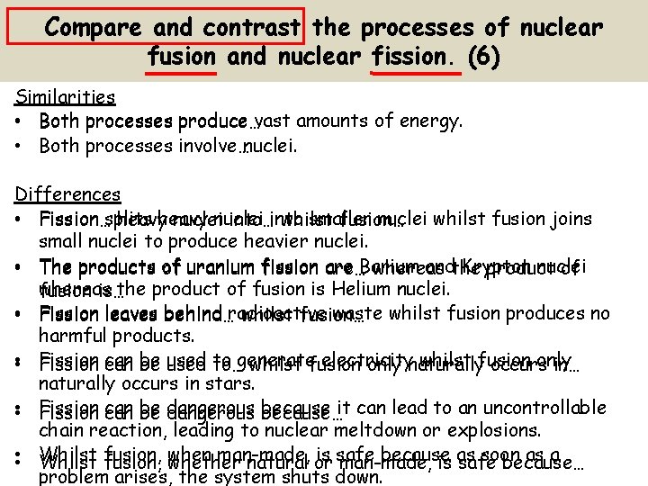 Compare and contrast the processes of nuclear fusion and nuclear fission. (6) Similarities •