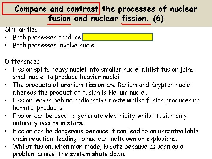 Compare and contrast the processes of nuclear fusion and nuclear fission. (6) Similarities •