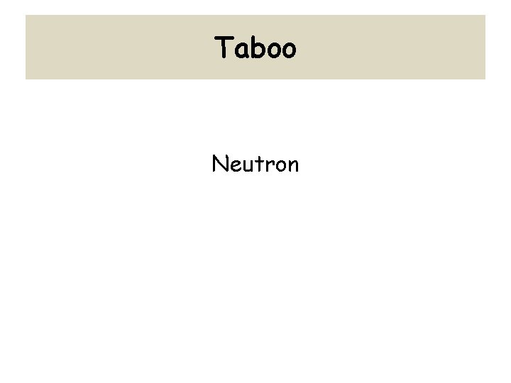 Taboo Neutron 