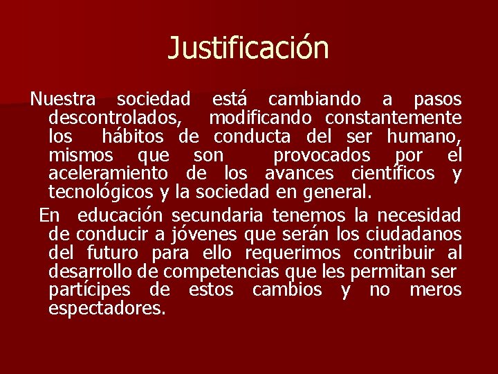 Justificación Nuestra sociedad está cambiando a pasos descontrolados, modificando constantemente los hábitos de conducta