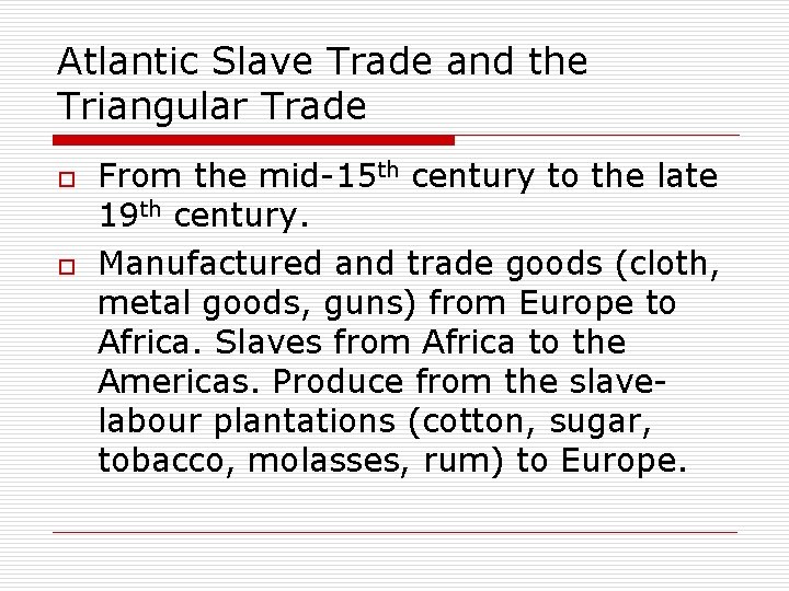 Atlantic Slave Trade and the Triangular Trade o o From the mid-15 th century