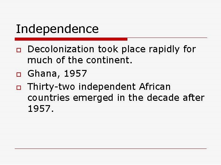 Independence o o o Decolonization took place rapidly for much of the continent. Ghana,