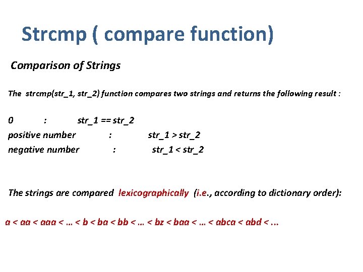 Strcmp ( compare function) Comparison of Strings The strcmp(str_1, str_2) function compares two strings