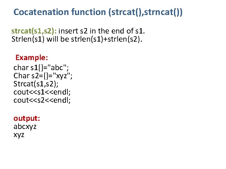 Cocatenation function (strcat(), strncat()) strcat(s 1, s 2): insert s 2 in the end