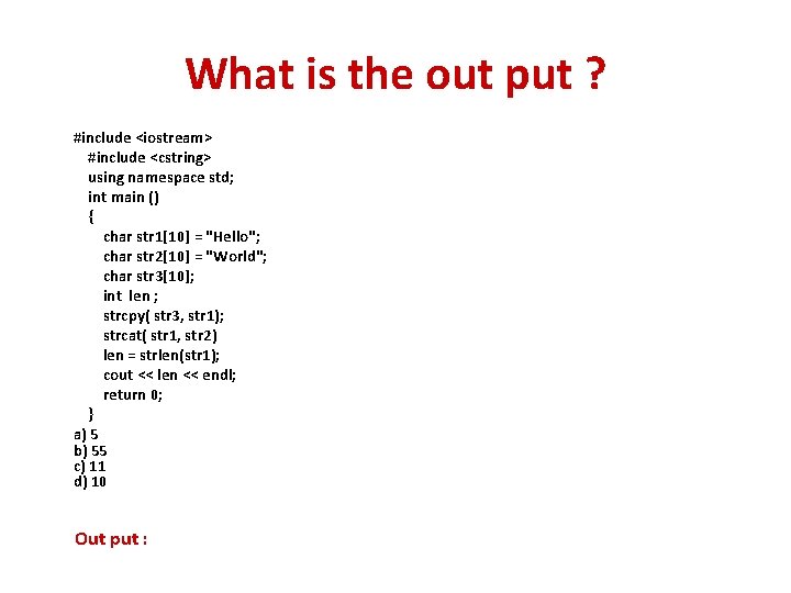 What is the out put ? #include <iostream> #include <cstring> using namespace std; int