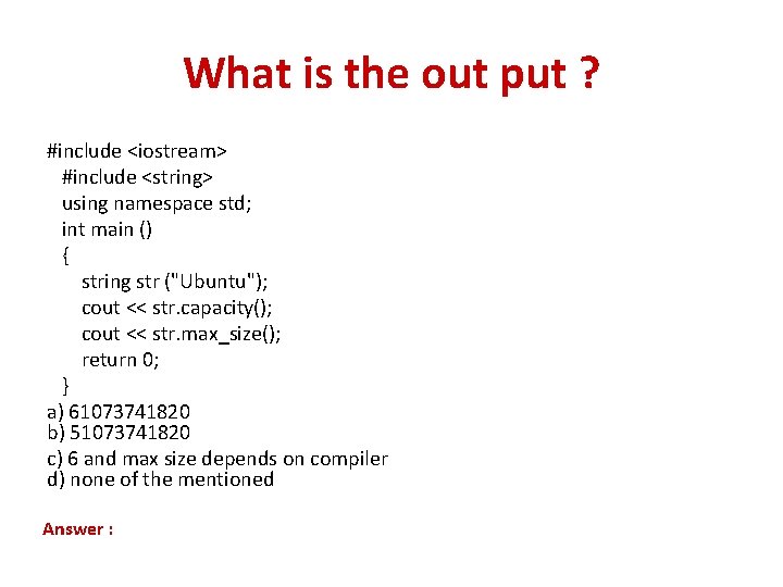 What is the out put ? #include <iostream> #include <string> using namespace std; int