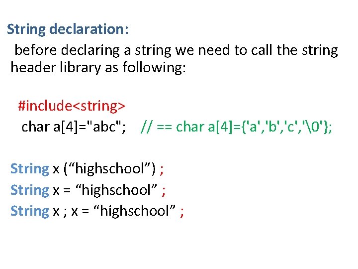 String declaration: before declaring a string we need to call the string header library