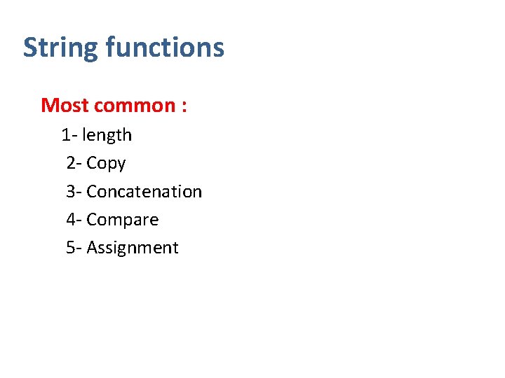 String functions Most common : 1 - length 2 - Copy 3 - Concatenation