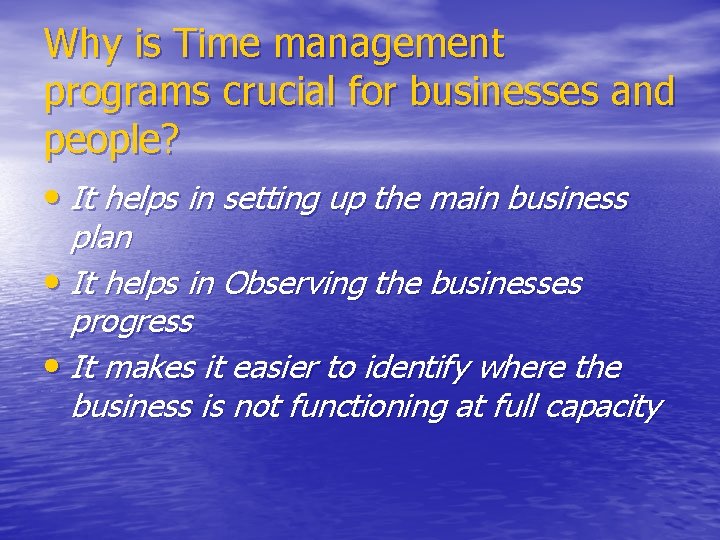 Why is Time management programs crucial for businesses and people? • It helps in