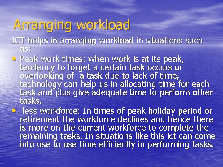 Arranging workload ICT helps in arranging workload in situations such as: • Peak work