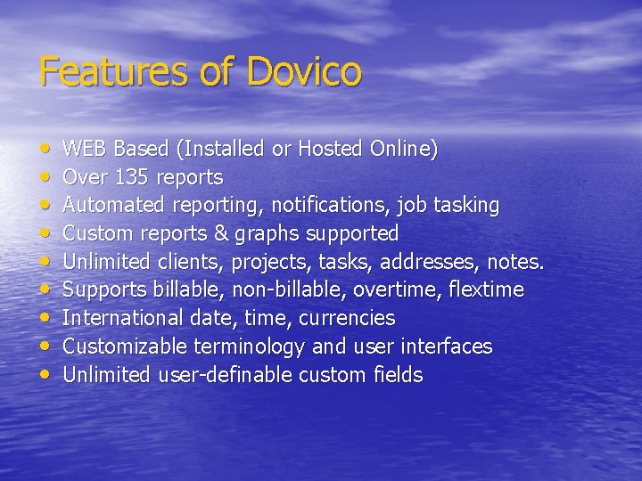 Features of Dovico • • • WEB Based (Installed or Hosted Online) Over 135