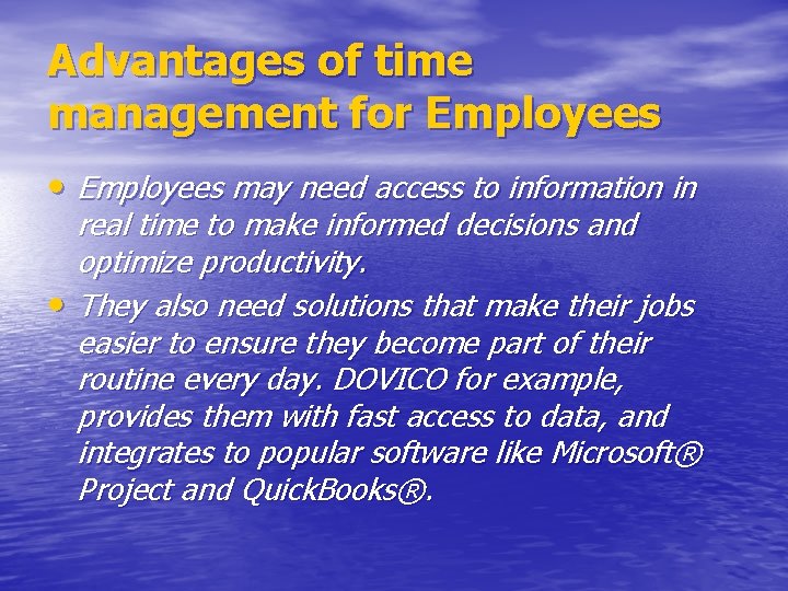 Advantages of time management for Employees • Employees may need access to information in