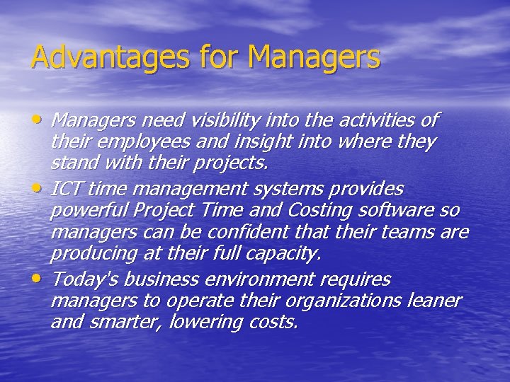 Advantages for Managers • Managers need visibility into the activities of their employees and