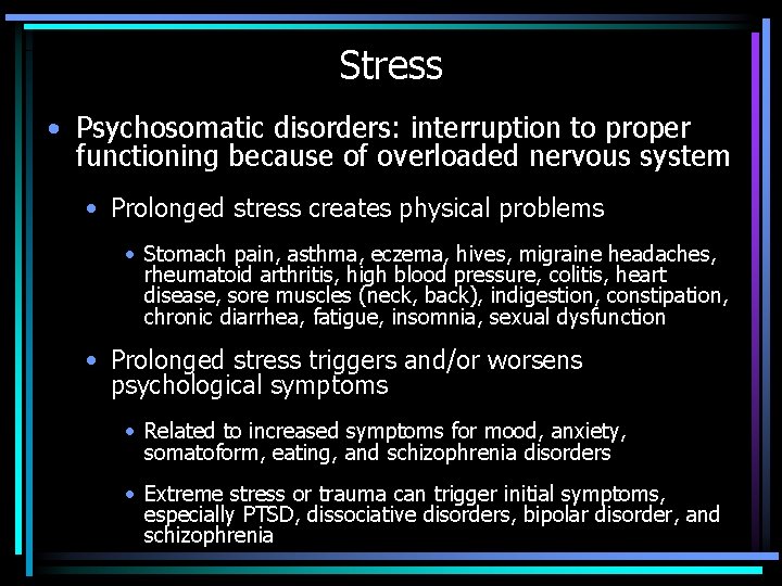 Stress • Psychosomatic disorders: interruption to proper functioning because of overloaded nervous system •