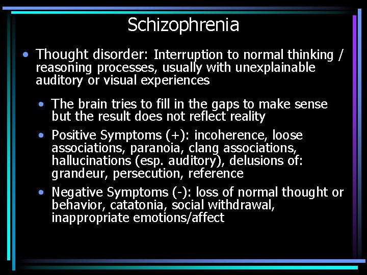 Schizophrenia • Thought disorder: Interruption to normal thinking / reasoning processes, usually with unexplainable