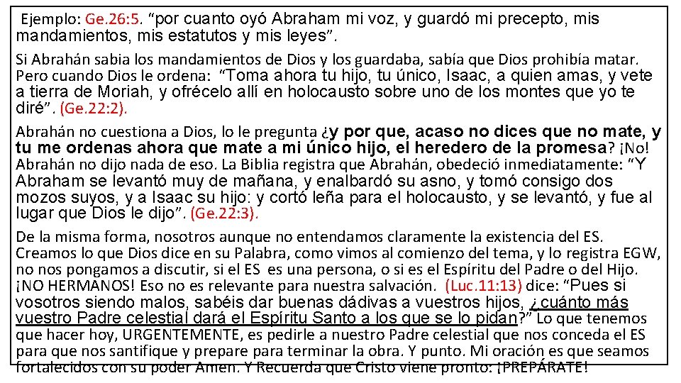 Ejemplo: Ge. 26: 5. “por cuanto oyó Abraham mi voz, y guardó mi precepto,