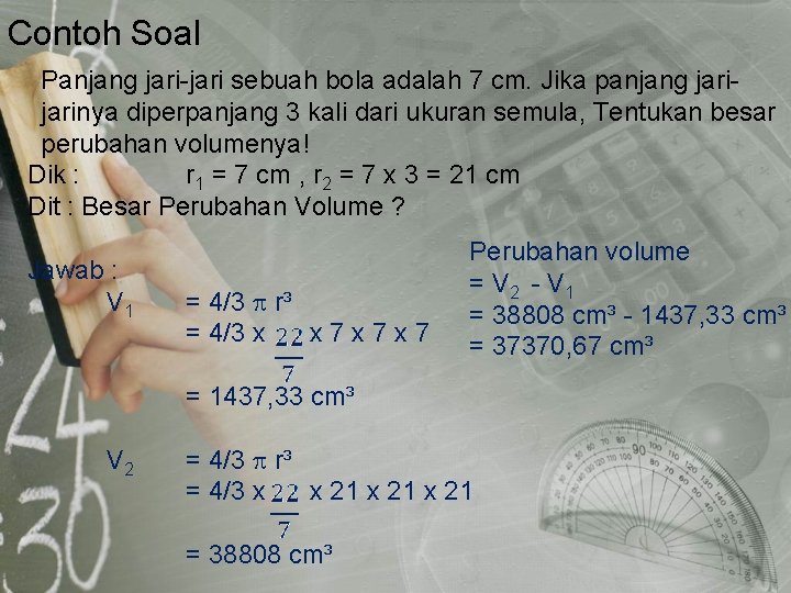 Contoh Soal Panjang jari-jari sebuah bola adalah 7 cm. Jika panjang jarinya diperpanjang 3