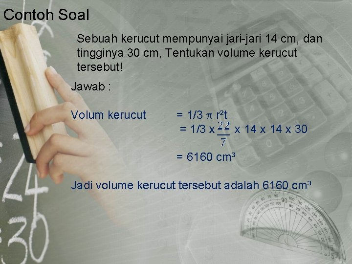 Contoh Soal Sebuah kerucut mempunyai jari-jari 14 cm, dan tingginya 30 cm, Tentukan volume