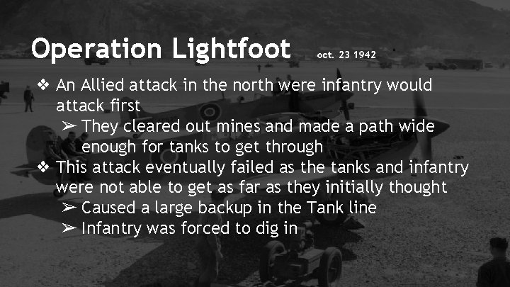 Operation Lightfoot oct. 23 1942 ❖ An Allied attack in the north were infantry